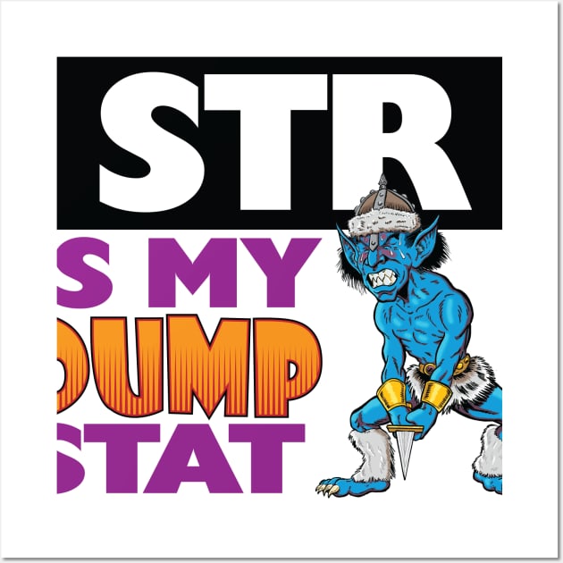 Str Is My Dump Stat Wall Art by Dean_Stahl